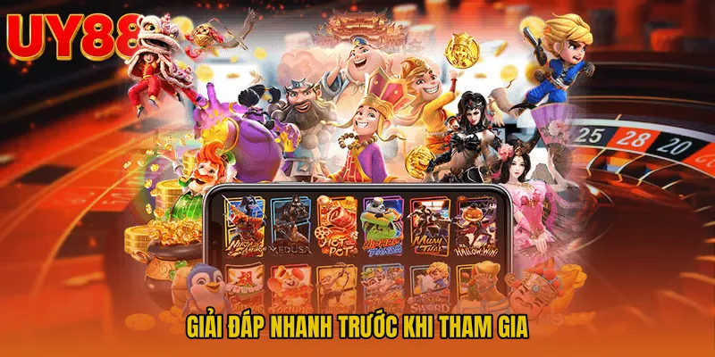 Giải đáp nhanh trước khi tham gia